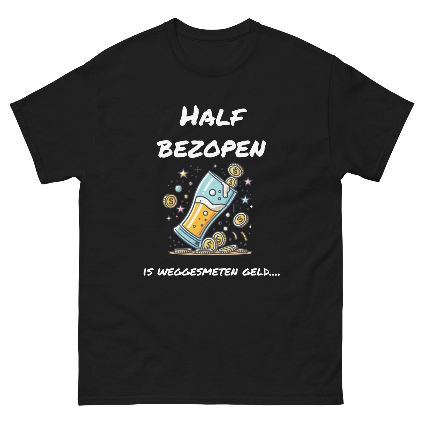Grappig T-shirt "Half Bezopen is Weggesmeten Geld" - Voor de Bierliefhebber