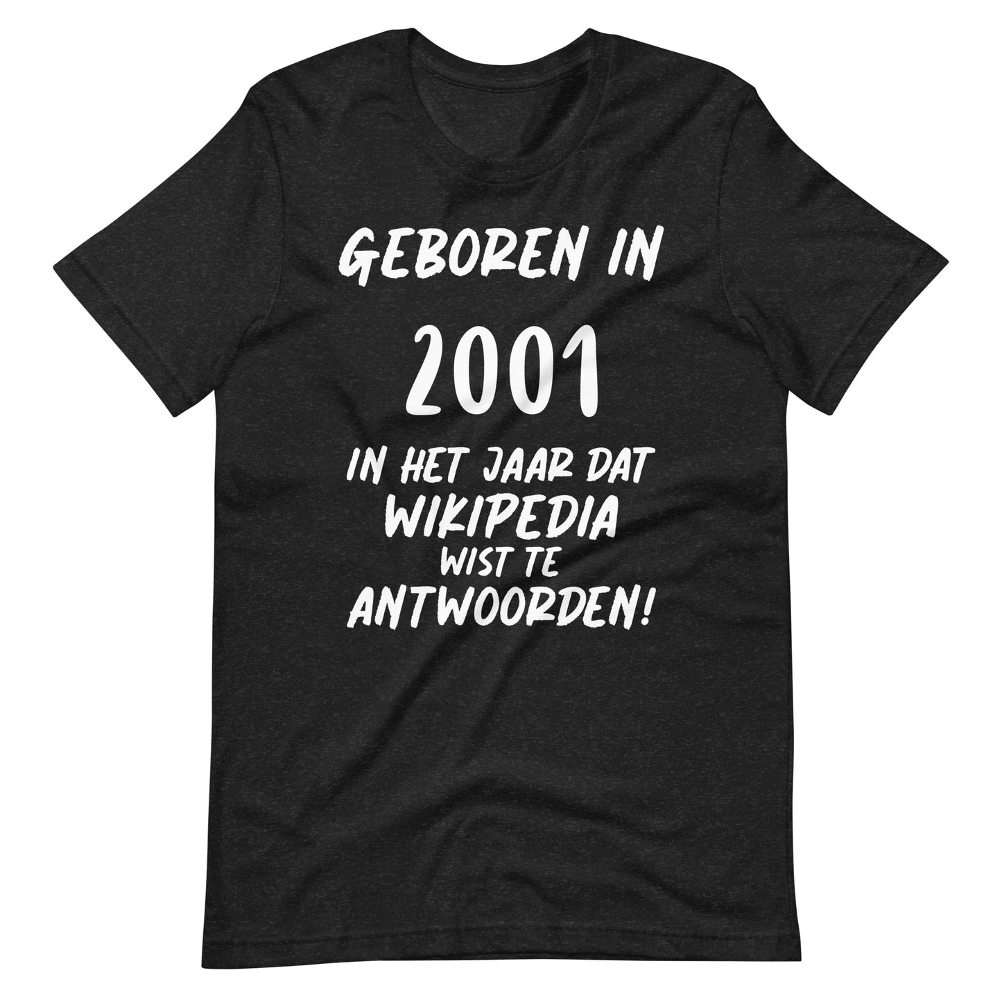 T-shirt - "Geboren in 2001: Het Jaar dat Wikipedia Wist te Antwoorden!"