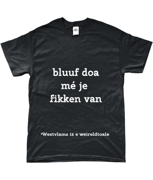 Stijlvol West-Vlaams T-shirt - bluf doa mé je fikken van 5xl