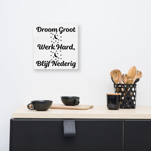 Inspirerende Canvasprint - Droom Groot, Werk Hard, Blijf Nederig