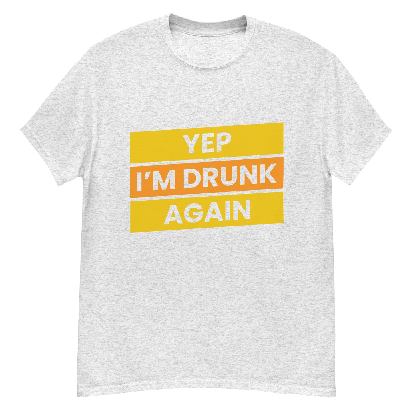 Humoristisch "Yep, I'm Drunk Again" T-shirt - Feestelijk en Gedurfd