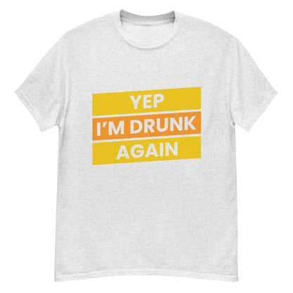 Humoristisch "Yep, I'm Drunk Again" T-shirt - Feestelijk en Gedurfd