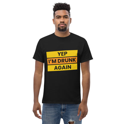 Humoristisch "Yep, I'm Drunk Again" T-shirt - Feestelijk en Gedurfd