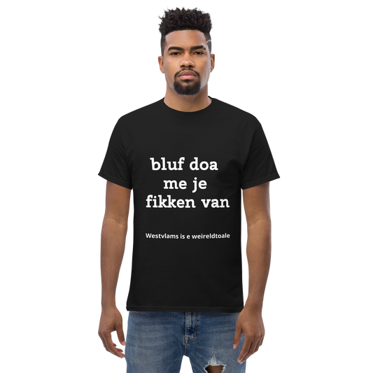 Stijlvol West-Vlaams T-shirt - bluf doa me je fikken van