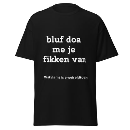 Stijlvol West-Vlaams T-shirt - bluf doa me je fikken van