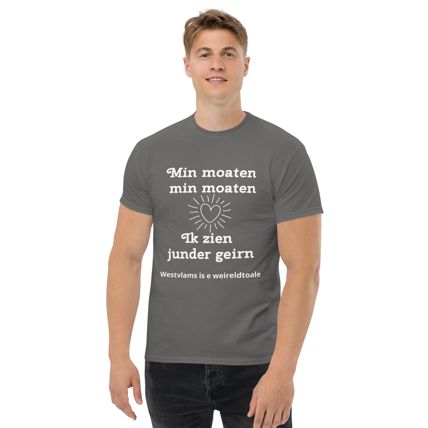 West-Vlaams T-shirt – Min moaten, min moaten, Ik zien junder geirn