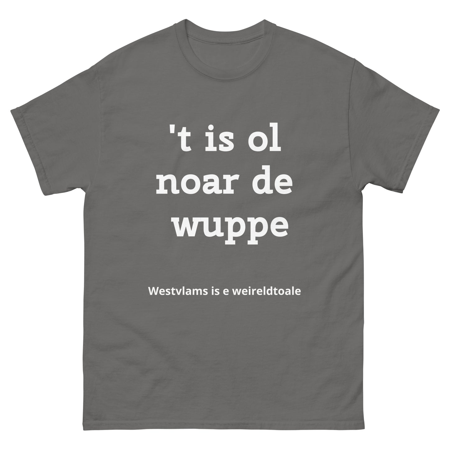 Stijlvol West-Vlaams T-shirt - 't is ol noar de wuppe