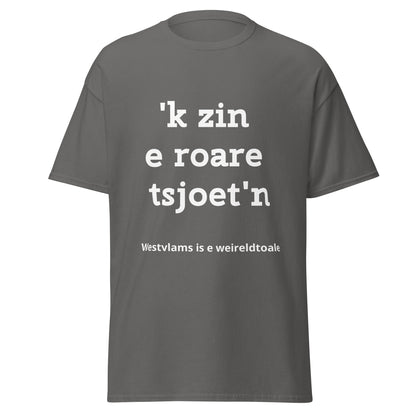 Stijlvol West-Vlaams T-shirt - 'k zin e roare tsjoet'n