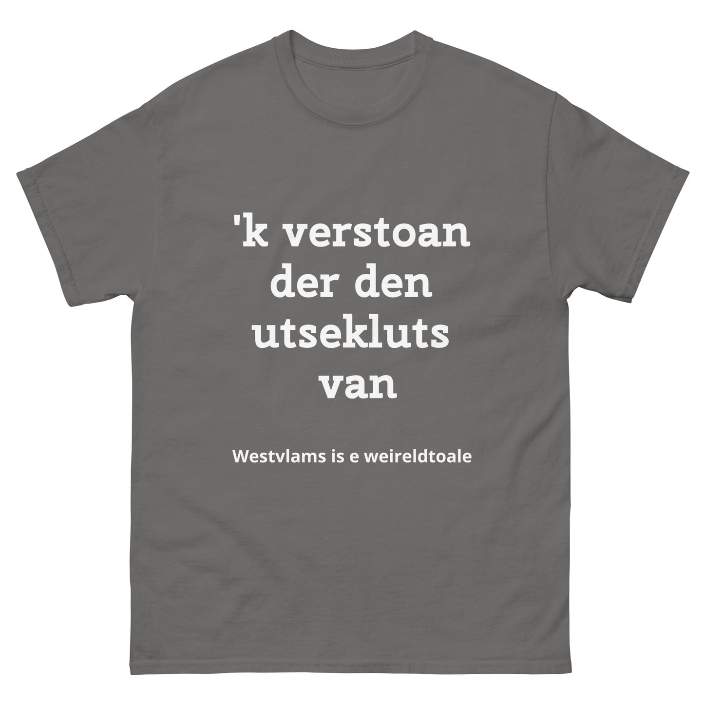 Stijlvol West-Vlaams T-shirt - 'k verstoan der den utsekluts van