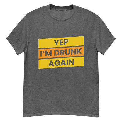 Humoristisch "Yep, I'm Drunk Again" T-shirt - Feestelijk en Gedurfd