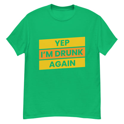 Humoristisch "Yep, I'm Drunk Again" T-shirt - Feestelijk en Gedurfd