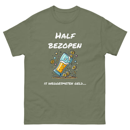 Grappig T-shirt "Half Bezopen is Weggesmeten Geld" - Voor de Bierliefhebber