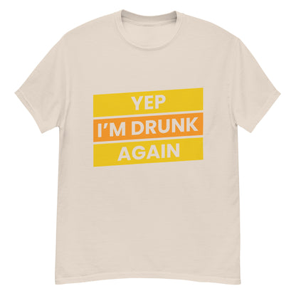 Humoristisch "Yep, I'm Drunk Again" T-shirt - Feestelijk en Gedurfd