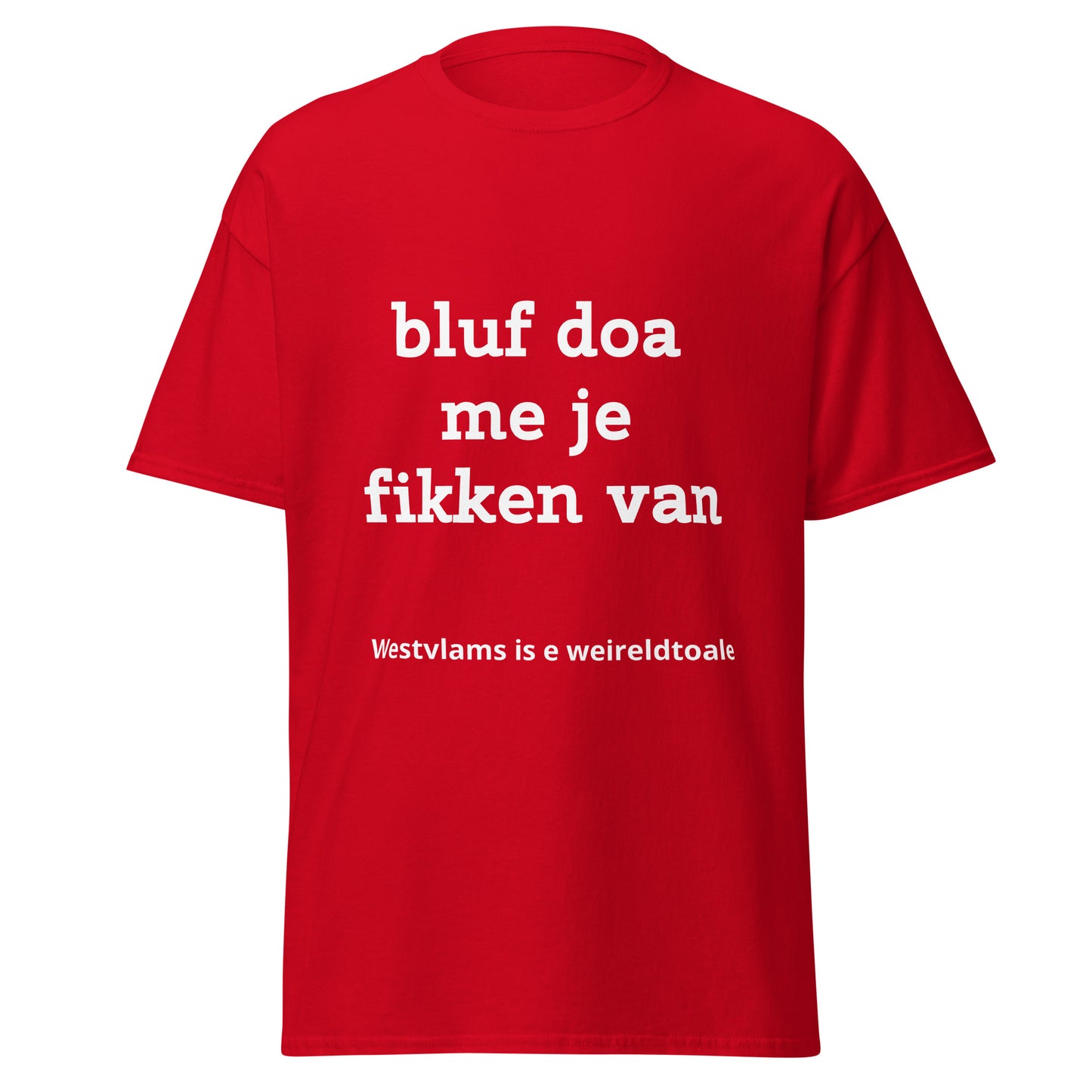 Stijlvol West-Vlaams T-shirt - bluf doa me je fikken van