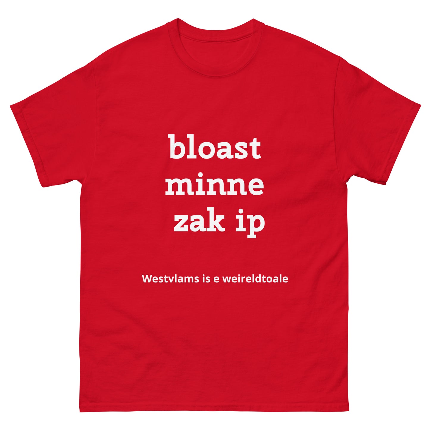 West-Vlaams T-shirt: 'Bloast minne zak ip' - Spreek de taal van het volk!