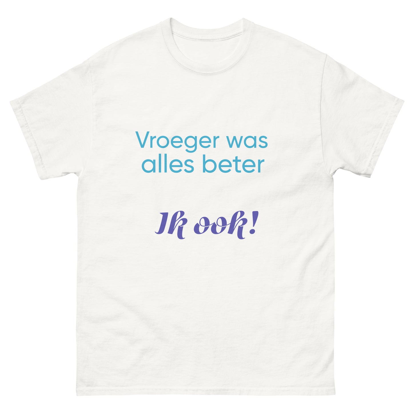 Retrostijl T-shirt - Vroeger was alles beter (Ik ook!)