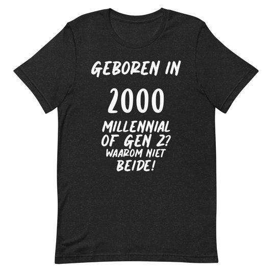 T-shirt - "Geboren in 2000, Millennial of Gen Z? Waarom Niet Beide!"