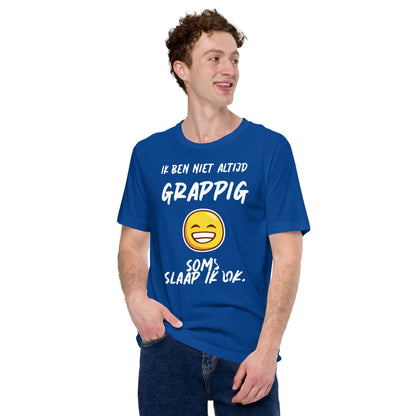 Trendy T-shirt met Humoristische Tekst - "Ik ben niet altijd grappig, soms slaap ik ook"